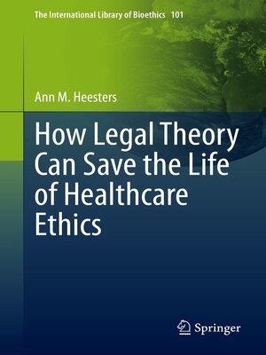 cover image of How Legal Theory Can Save the Life of Healthcare Ethics